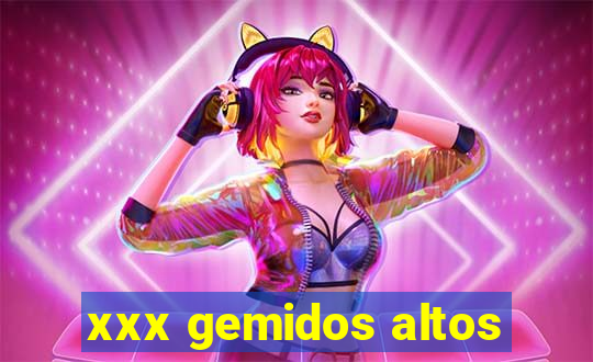 xxx gemidos altos